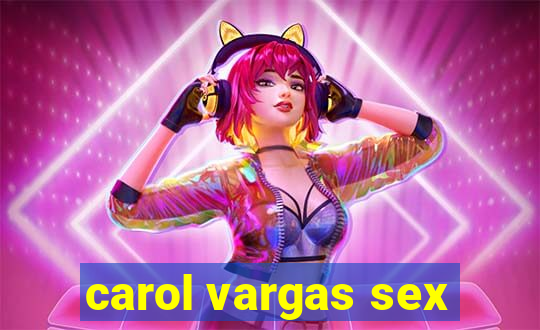 carol vargas sex